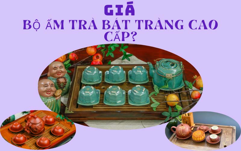 Giá bộ ấm trà Bát Tràng cao cấp? Các mức giá của bộ ấm trà