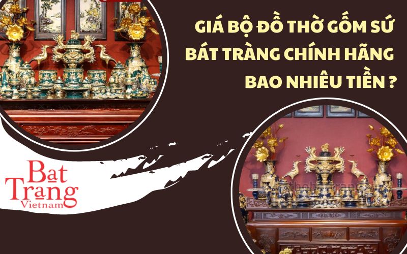 Giá bộ đồ thờ gốm sứ Bát Tràng chính hãng bao nhiêu tiền