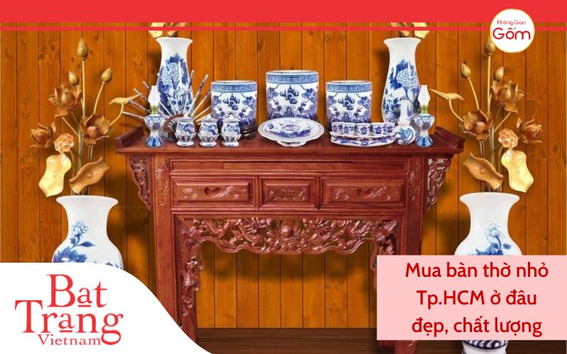 Mua bàn thờ nhỏ tpHCM ở đâu đẹp, chất lượng