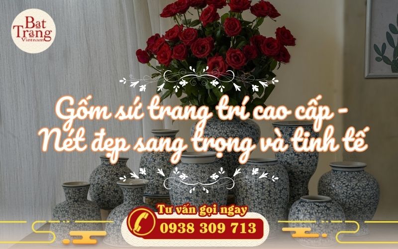 Gốm sứ trang trí cao cấp - Nét đẹp sang trọng và tinh tế